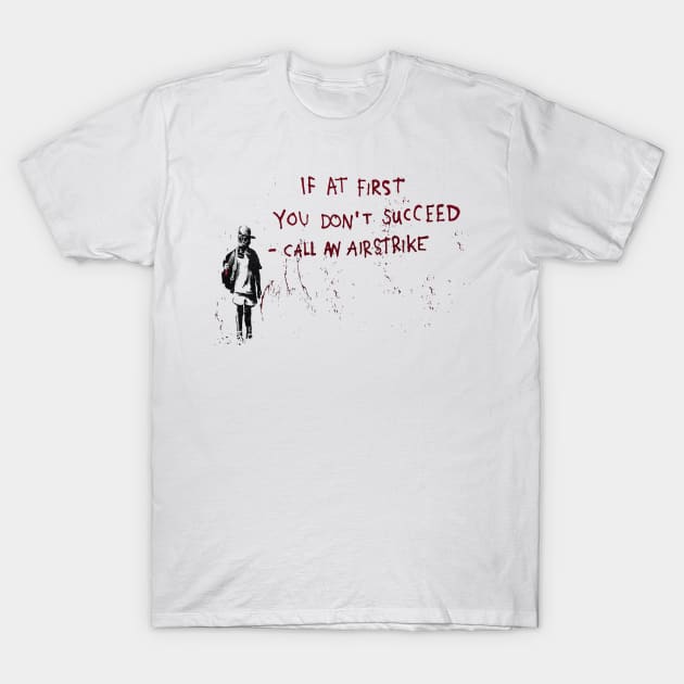 BANKSY If At First You Dont Succeed Call An Airstrike T-Shirt by inkstyl